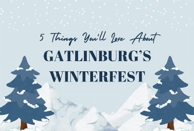 5 Things You'll Love About Gatlinburg Tennessee Winterfest