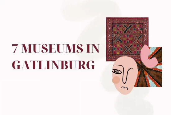  A Journey Through 7 Museums In Gatlinburg