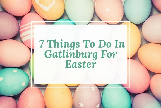 Best 7 Things To Do In Gatlinburg For Easter