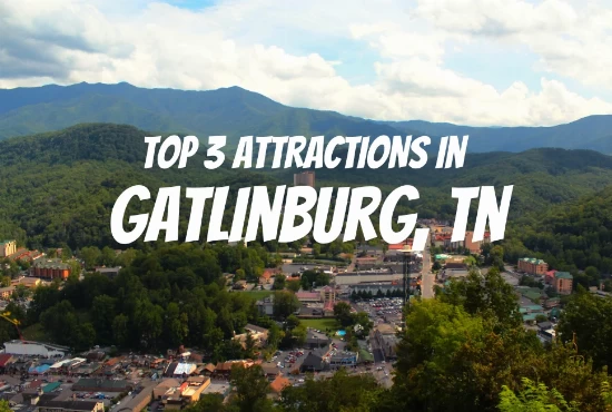 Explore Beyond Downtown: Top 3 Popular Attractions In Gatlinburg