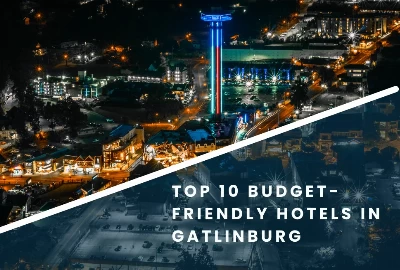 Top 10 Budget-Friendly Hotels in Gatlinburg