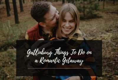 13 Gatlinburg Things To Do on a Romantic Getaway