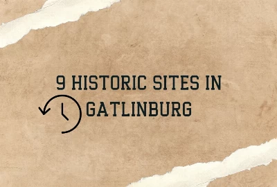 9 Historic Sites In Gatlinburg