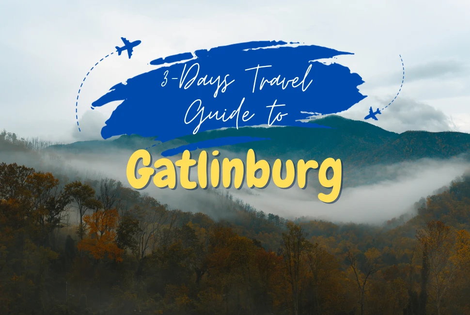 A 3-Day Itinerary for a Vacation in Gatlinburg, TN