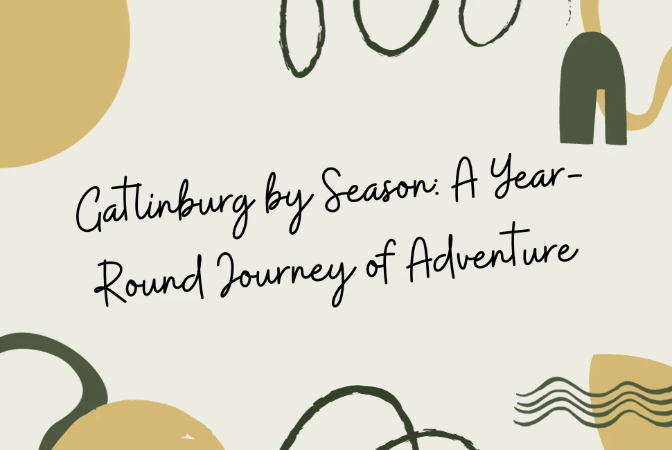 Gatlinburg by Season: A Year-Round Journey of Adventure