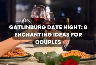 Gatlinburg Date Night: 8 Enchanting Ideas for Couples