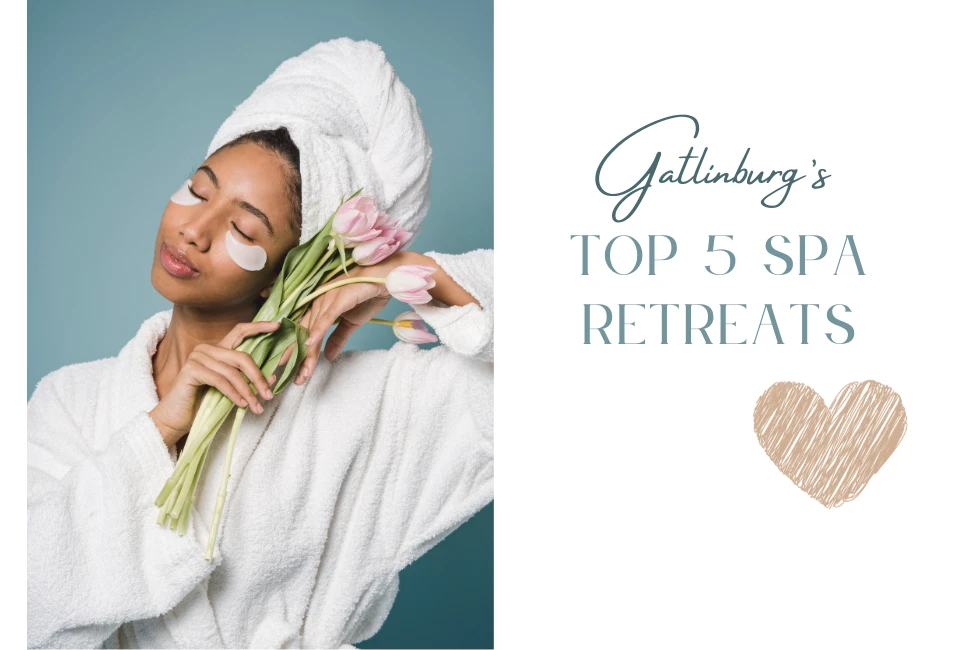 Gatlinburg's Top 5 Spa Retreats for Ultimate Relaxation and Rejuvenation