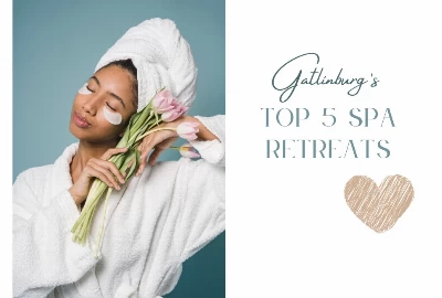 Gatlinburg's Top 5 Spa Retreats for Ultimate Relaxation and Rejuvenation