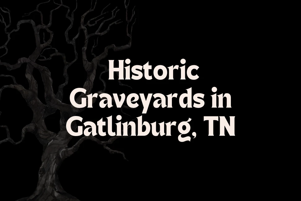 The Historic Graveyards in Gatlinburg, TN