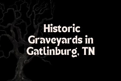 The Historic Graveyards in Gatlinburg, TN